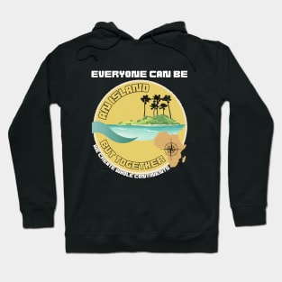 Everyone Can Be An Island But Together We Create Whole Continents Hoodie